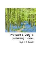 Priestcraft a Study in Unnecessary Fictions