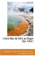 L'Hotel-Dieu de Paris Au Moyen Age, Tome I
