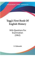 Tegg's First Book Of English History: With Questions For Examination (1862)