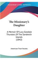 Missionary's Daughter: A Memoir Of Lucy Goodale Thurston, Of The Sandwich Islands (1842)