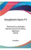 Xenophontis Opera V5: Oeconomicus, Apologia Socratis, Convivium, Hiero, Agesilaus (1819)(German)