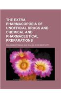 The Extra Pharmacopoeia of Unofficial Drugs and Chemical and Pharmaceutical Preparations