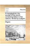 A Hieroglyphick, the Wonder of the World