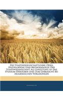 Staatswissenschaftlehre; Oder, Enzyklopadie Und Methodologie Der Staatswissenschaft ALS Einleitung in Das Studium Derselben Und Zum Gebrauche Bei Akademischen Vorlesungen