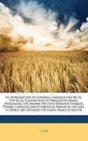 An Introduction to Universal Language and Me-Ta-Phy-Si-Cal Ellustrations of Progenitive Names: Designating the Natural Specifick Operative Energies, Powers, Capacities and Attributical Virtues of the Soul. in Which Are Explained the Family Nam