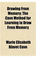 Drawing from Memory; The Cave Method for Learning to Draw from Memory: (English)