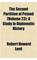 The Second Partition of Poland (Volume 23); A Study in Diplomatic History: (English)