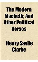 The Modern Macbeth; And Other Political Verses