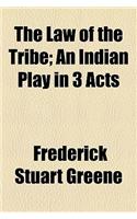 The Law of the Tribe; An Indian Play in 3 Acts
