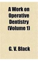 A Work on Operative Dentistry (Volume 1)