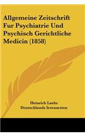 Allgemeine Zeitschrift Fur Psychiatrie Und Psychisch Gerichtliche Medicin (1858)