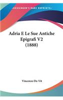 Adria E Le Sue Antiche Epigrafi V2 (1888): (Italian)