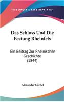 Das Schloss Und Die Festung Rheinfels: Ein Beitrag Zur Rheinischen Geschichte (1844)
