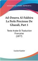 Ad-Dourra Al-Fakhira La Perle Precieuse de Ghazali, Part 1: Texte Arabe Et Traduction Francaise (1877)