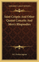 Saint Crispin And Other Quaint Conceits And Merry Rhapsodies