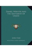 Daniel Webster And The Sentiment Of Union: (English)