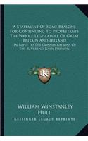 A Statement Of Some Reasons For Continuing To Protestants The Whole Legislature Of Great Britain And Ireland