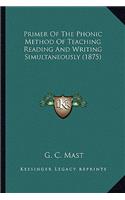Primer Of The Phonic Method Of Teaching Reading And Writing Simultaneously (1875)