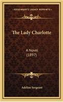 The Lady Charlotte: A Novel (1897)