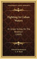 Fighting in Cuban Waters: Or Under Schley on the Brooklyn (1899)