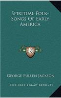 Spiritual Folk-Songs Of Early America