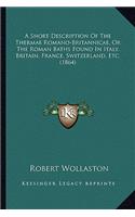 Short Description of the Thermae Romano-Britannicae, or the Roman Baths Found in Italy, Britain, France, Switzerland, Etc. (1864)