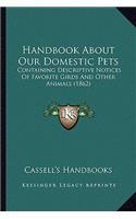Handbook About Our Domestic Pets: Containing Descriptive Notices Of Favorite Girds And Other Animals (1862)(English)