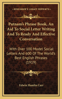 Putnam's Phrase Book, An Aid To Social Letter Writing And To Ready And Effective Conversation