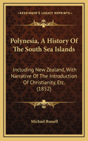 Polynesia, A History Of The South Sea Islands: Including New Zealand, With Narrative Of The Introduction Of Christianity, Etc. (1852)