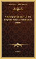 A Bibliographical Essay On The Scriptores Rerum Germanicarum (1843)
