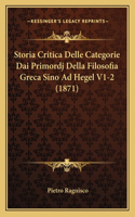 Storia Critica Delle Categorie Dai Primordj Della Filosofia Greca Sino Ad Hegel V1-2 (1871)