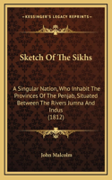 Sketch Of The Sikhs: A Singular Nation, Who Inhabit The Provinces Of The Penjab, Situated Between The Rivers Jumna And Indus (1812)(English)