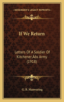 If We Return: Letters Of A Soldier Of Kitchener's Army (1918)