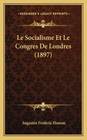Le Socialisme Et Le Congres De Londres (1897)