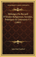 Melanges Ou Recueil D'Etudes Religieuses, Sociales, Politiques Et Litteraires V3 (1903)