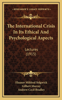 The International Crisis In Its Ethical And Psychological Aspects
