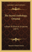 The Sacred Anthology, Oriental: A Book Of Ethnical Scriptures (1877)(English)