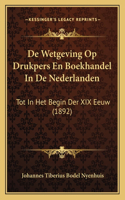 De Wetgeving Op Drukpers En Boekhandel In De Nederlanden