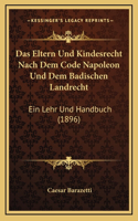 Das Eltern Und Kindesrecht Nach Dem Code Napoleon Und Dem Badischen Landrecht