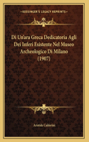 Di Un'ara Greca Dedicatoria Agli Dei Inferi Esistente Nel Museo Archeologico Di Milano (1907)