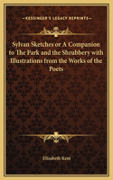 Sylvan Sketches or A Companion to The Park and the Shrubbery with Illustrations from the Works of the Poets: (English)