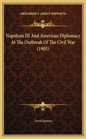 Napoleon III And American Diplomacy At The Outbreak Of The Civil War (1905)