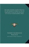On Some Leading Characteristics Of The Dialects Spoken In The Six Northern Counties Of England, Or Ancient Northumbria (1863)
