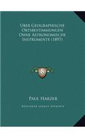 Uber Geographische Ortsbestimmungen Ohne Astronomische Instrumente (1897)