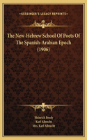 The New-Hebrew School Of Poets Of The Spanish-Arabian Epoch (1906)