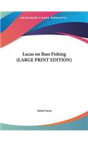Lucas on Bass Fishing (LARGE PRINT EDITION)