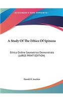 A Study of the Ethics of Spinoza: Ethica Ordine Geometrico Demonstrata (Large Print Edition)