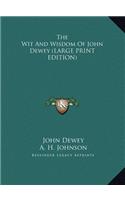 Wit And Wisdom Of John Dewey (LARGE PRINT EDITION)