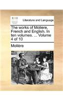 The Works of Moliere, French and English. in Ten Volumes. ... Volume 4 of 10