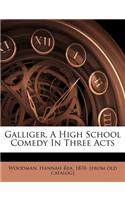 Galliger, a High School Comedy in Three Acts